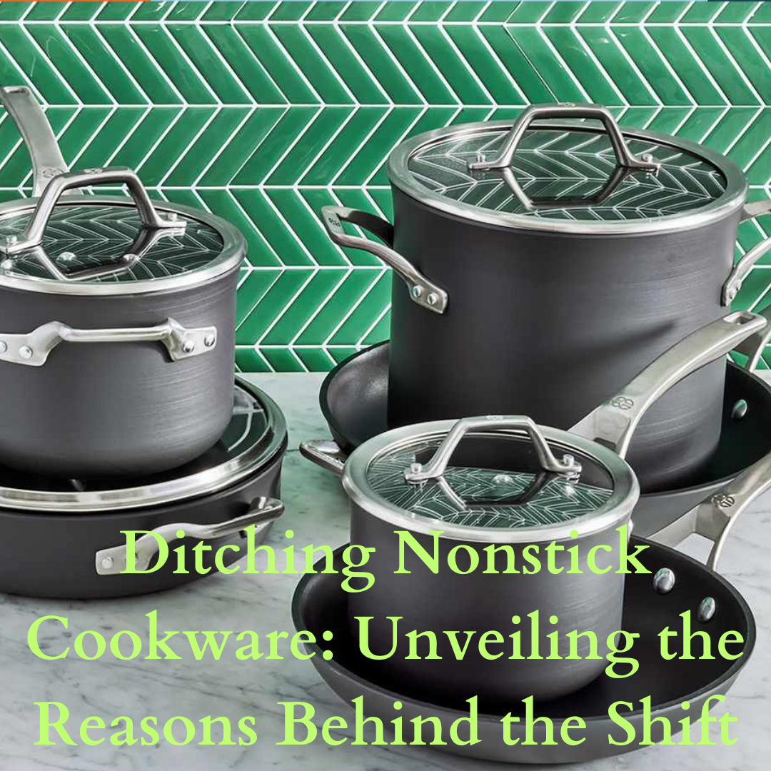 Ditching Nonstick Cookware: Unveiling the Reasons Behind the Shift